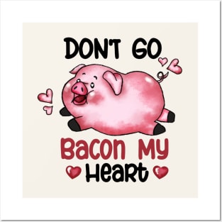 Don't Go Bacon My Heart Valentines Day Posters and Art